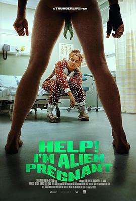 救命，我怀孕了 Help, I'm Alien Pregnant